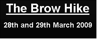 Text Box: The Brow Hike

28th and 29th March 2009
