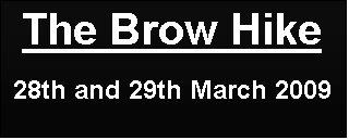 Text Box: The Brow Hike

28th and 29th March 2009
